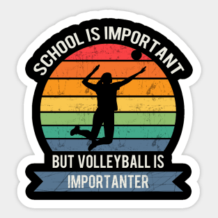 School is important but volleyball is importanter Sticker
